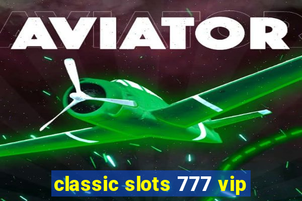 classic slots 777 vip